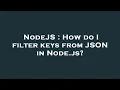 NodeJS How do I filter keys from JSON in Node js