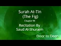 Download Lagu Surah At-Tin (The Fig) Saud Al-Shuraim  Quran Recitation
