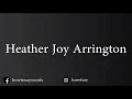 How To Pronounce Heather Joy Arrington