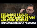 Lagu TERJADI DI 6 BULAN PERTAMA TAHUN DEPAN! ADA KONFLIK BESAR, INI DIA PREDIKSI ROCKY GERUNG!