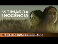 Vitimas da Inocencia 2019 Trailer Legendado