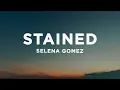 Download Lagu Selena Gomez - Stained (Lyrics)