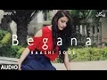 Lagu Raashi Sood: Begana (Full Audio Song) Navi Ferozepurwala | Harley Josan | Latest Punjabi Songs