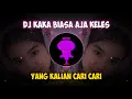 Download Lagu DJ KAKA BIASA AJA KELES || YANG KALIAN CARI