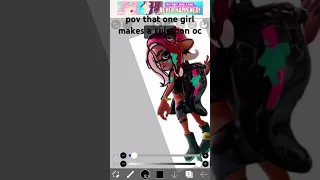 pov that one girl makes a splatoon oc