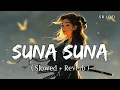 Download Lagu Suna Suna (Slowed + Reverb) | Shreya Ghoshal | Krishna Cottage | SR Lofi