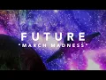 Future - March Madness