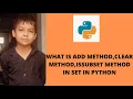 WHAT IS ADD METHOD CLEAR METHOD ISSUBSET METHOD IN SET IN PYTHON