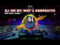 Download Lagu DJ ON MY WAY X DESPACITO || FULL SLOW REMIX