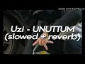 UZI - UNUTTUM ( S L O W E D & R E V E R B)