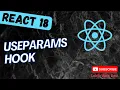 130 useParams hook to het the dynamic params in the component in React App - react18