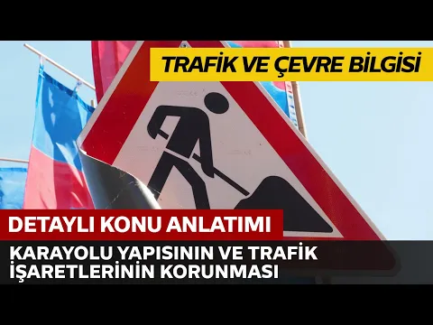 Trafik ve Çevre Bilgisi / Karayolu Yapısının ve Trafik İşaretlerinin Korunması