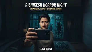 Horror at Midnight: 😱 Unexplained Events in Rishikesh #Vlog 2