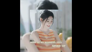 None Of My Business Itzy Speed Up 