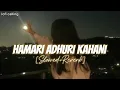 Download Lagu Hamari Adhuri Kahani  (Slowed + Reverb) | Arijit Singh | Hamari Adhuri Kahani | lofi calling [LC]