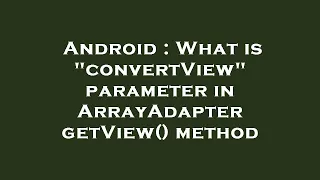 Android What is convertView parameter in ArrayAdapter getView method