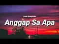 Download Lagu Anggap sa apa - Anak Kompleks Enak di denger (JP Lirik Video)