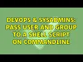 DevOps SysAdmins Pass user and group to a shell script on commandline