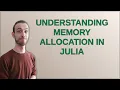 Understanding memory allocation in Julia