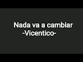 Nada va a cambiar (karaoke) -Vicentico-