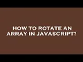 How to rotate an array in javascript