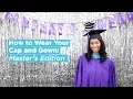 How to Wear Your Cap and Gown Master s Edition