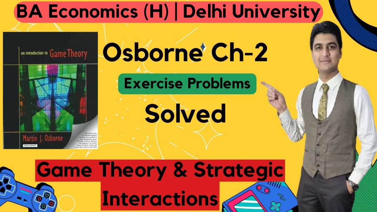Lecture 6 Ch-2 Osborne Exercise Problems | Game Theory & Strategic Interactions