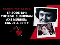 Episode 181 The Real Suburban Axe Murder Candy Betty