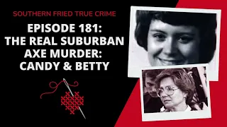 Episode 181 The Real Suburban Axe Murder Candy Betty