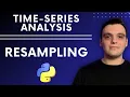 Time Series Resampling Simplified Step-by-Step Python Tutorial