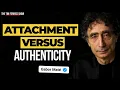 Dr Gabor Mate Attachment vs Authenticity