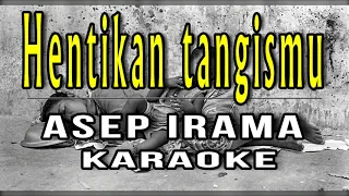 Download Karaoke Hentikan tangismu - Asep irama MP3