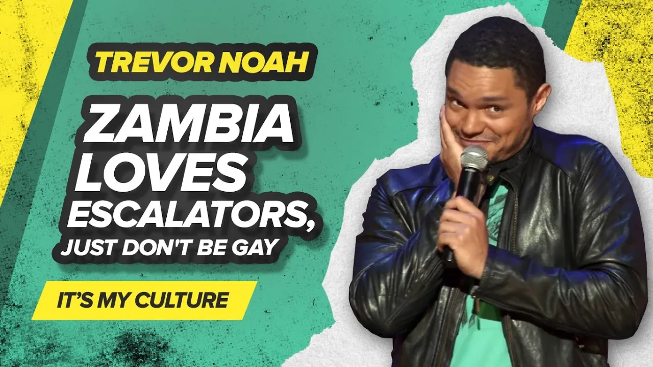 "Zambia loves escalators, just don't be gay" - TREVOR NOAH (It's My Culture)