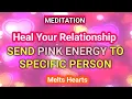 Download Lagu ♥♥HEAL RELATIONSHIP 💏 SEND PINK ENERGY TO SPECIFIC PERSON TO MELT HIS/HER HEART FOR YOU ♥♥Meditation