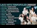 Download Lagu NOSTALGIA LAGU POP 2000AN | ADA BAND | LAST CHILD | GEISHA | LAGU KENANGAN REMAJA