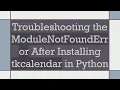 Troubleshooting the ModuleNotFoundError After Installing tkcalendar in Python