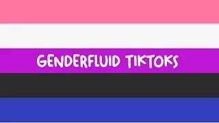 genderfluid tiktoks genderfluid tiktok compilation
