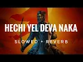 Download Lagu Hechi Yel Deva Naka | slowed + Reverb | #youtube #music