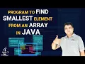 Program to find smallest element from an array in java JAVA Practical Series
