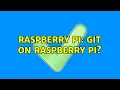 Raspberry Pi Git on Raspberry Pi 2 Solutions