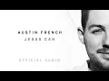 Download Lagu Austin French - Jesus Can (Official Audio)