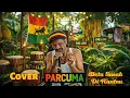Lagu Parcuma – Beta Susah di Rantau (Cover Reggae Santai) | Tribute untuk Karya Asli