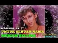 Download Lagu UNTUK SEBUAH NAMA~MERIAM BELLINA ~LAGU LAWAS