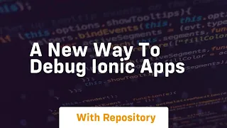 a new way to debug ionic apps