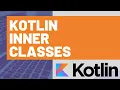 Kotlin Inner Classes