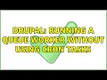 Drupal Running a queue worker without using cron tasks 2 Solutions