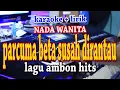 Download Lagu PARCUMA BETA SUSAH DIRANTAU [KARAOKE] LAGU AMBON