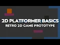 2D PLATFORMER BASICS Retro 2D Game Prototype