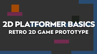 2D PLATFORMER BASICS Retro 2D Game Prototype