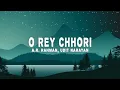 Lagu A.R. Rahman - O Rey Chhori (Lyrics) ft. Udit Narayan, Alka Yagnik \u0026 Vasundhara Das